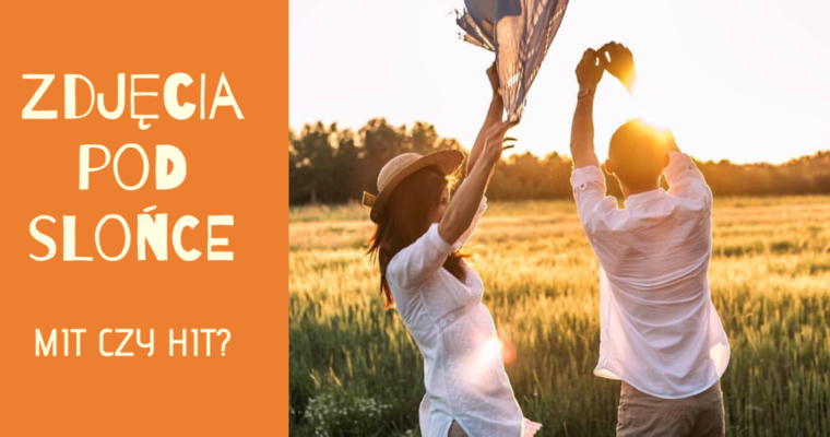 Zdjęcia pod słońce – mit czy hit?